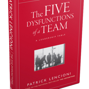 The Five Dysfunctions of a Team: A Leadership Fable